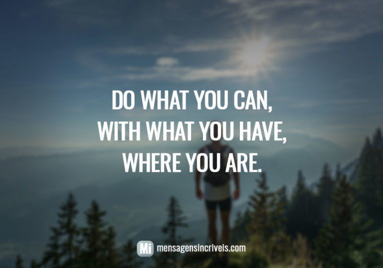 Do what you can with what you have where you are 