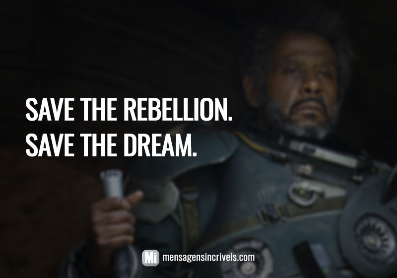 Save the rebellion. Save the dream. (Salve a rebelião. Salve o sonho.)