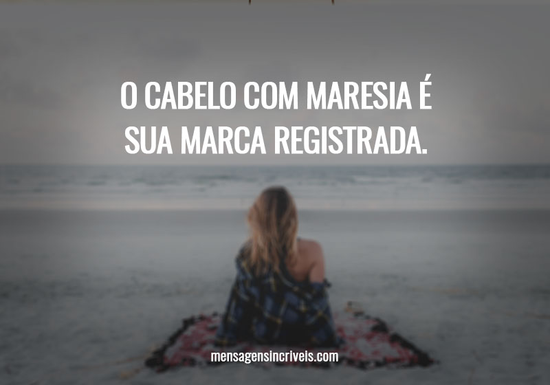  O cabelo com maresia é sua marca registrada. 