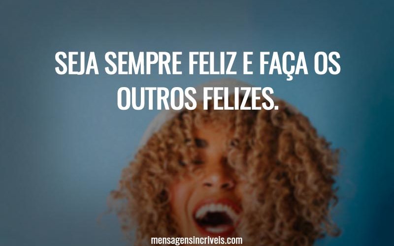 A Arte Mais Nobre é Fazer Os Outros Felizes