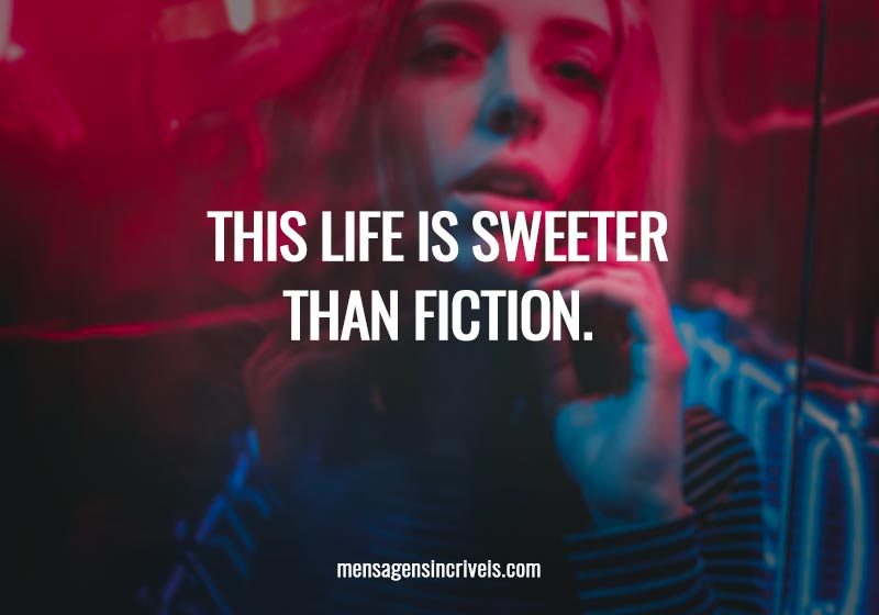 This life is sweeter than fiction. 