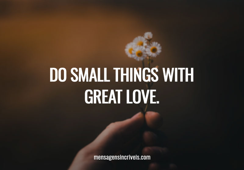  Do small things with great love. 