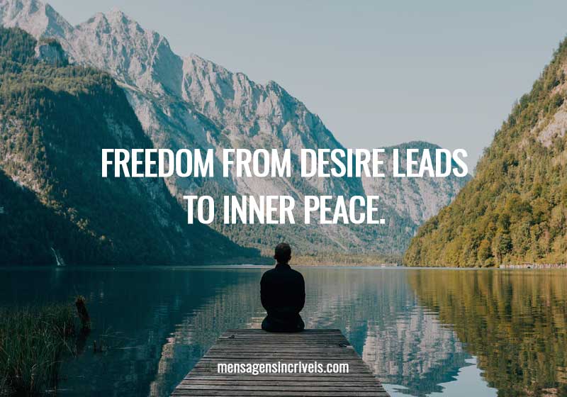 Freedom from desire leads to inner peace.