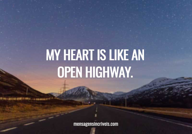 My heart is like an open highway.
