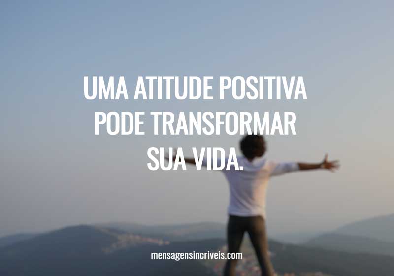 Uma atitude positiva pode transformar sua vida.
