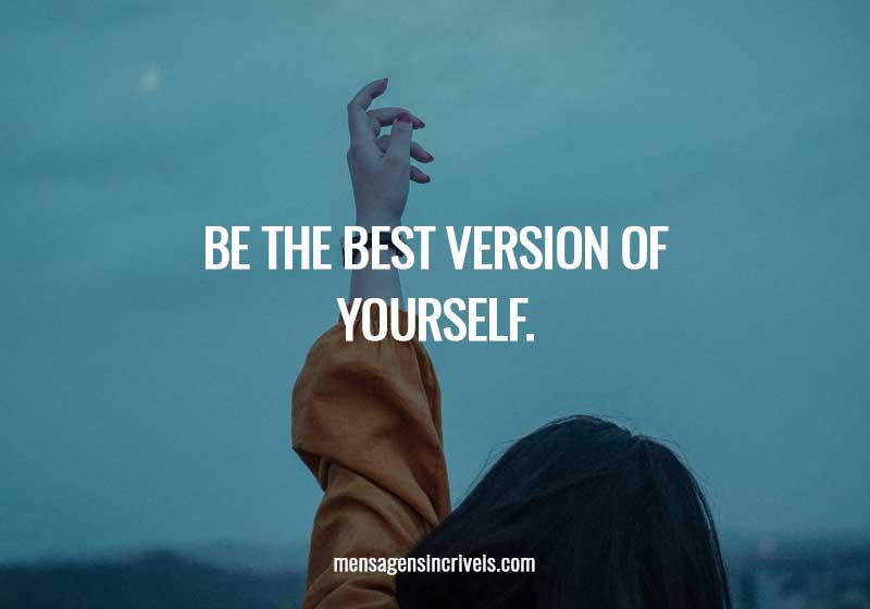  Be the best version of yourself. 