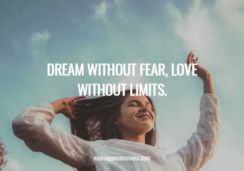  Dream without fear, love without limits. 
