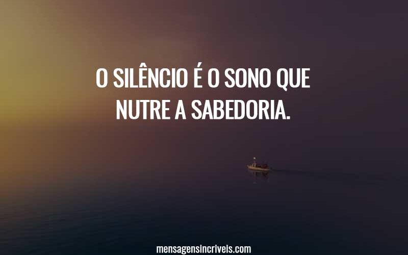 O silêncio é o sono que nutre a sabedoria.