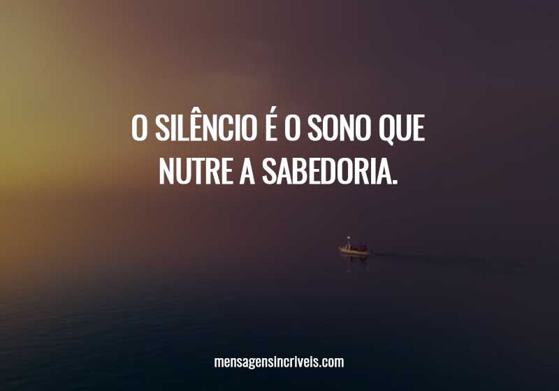 O silêncio é o sono que nutre a sabedoria. 