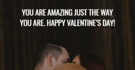 You are amazing just the way you are. Happy Valentine’s Day!