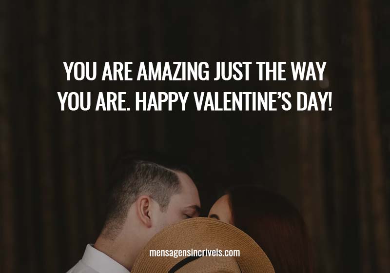  You are amazing just the way you are. Happy Valentine’s Day! 