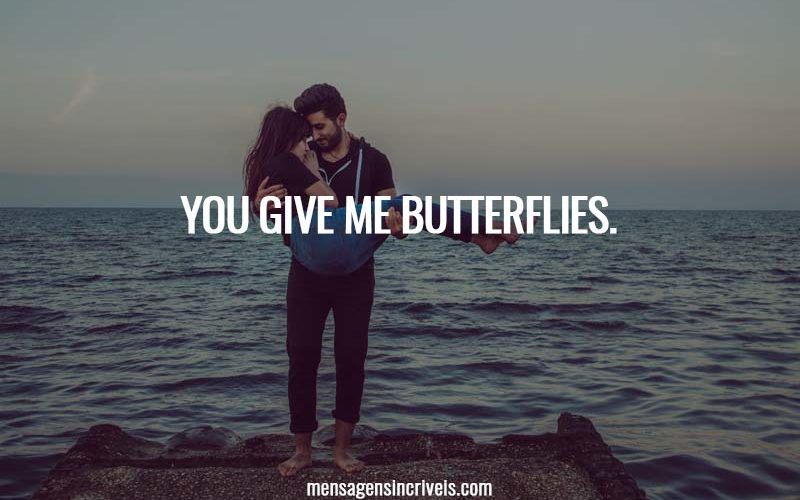 You give me butterflies.