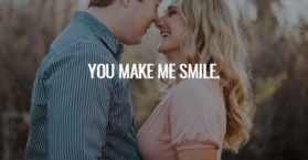 You make me smile.